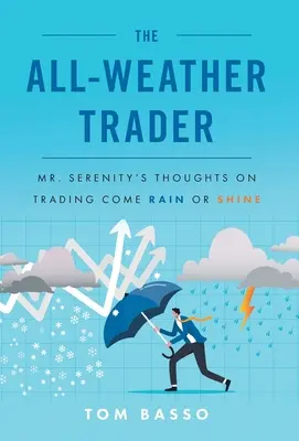 Le trader par tous les temps : Les réflexions de M. Sérénité sur le trading, qu'il pleuve ou qu'il vente - The All Weather Trader: Mr. Serenity's Thoughts on Trading Come Rain or Shine