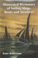 Dictionnaire illustré des voiliers, bateaux et navires à vapeur - 1300 avant J.-C. à 1900 après J.-C. - Illustrated Dictionary of Sailing Ships, Boats and Steamers - 1300 BC to 1900 AD