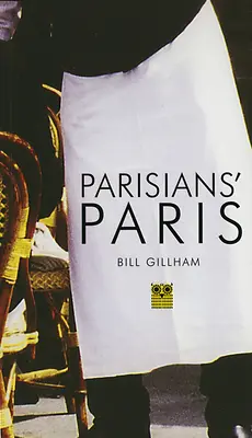 Le Paris des Parisiens - Parisian's Paris