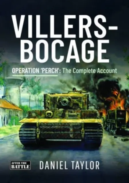 Villers-Bocage - Opération « Perch » : Le récit complet - Villers-Bocage - Operation 'Perch': The Complete Account