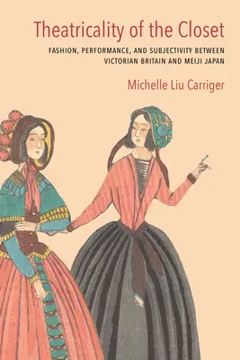 La théâtralité du placard : Mode, performance et subjectivité entre la Grande-Bretagne victorienne et le Japon de l'ère Meiji - Theatricality of the Closet: Fashion, Performance, and Subjectivity Between Victorian Britain and Meiji Japan
