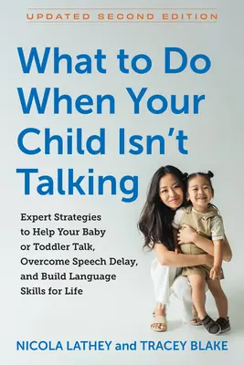 Que faire quand votre enfant ne parle pas ? Des stratégies d'experts pour aider votre bébé ou votre tout-petit à parler, à surmonter les retards de parole et à développer des compétences linguistiques pour les enfants. - What to Do When Your Child Isn't Talking: Expert Strategies to Help Your Baby or Toddler Talk, Overcome Speech Delay, and Build Language Skills for Li
