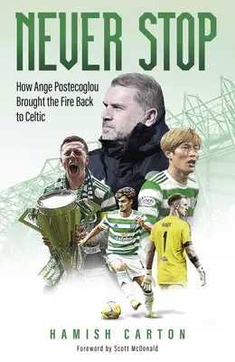 Never Stop : Comment Ange Postecoglou a redonné le feu aux Celtes - Never Stop: How Ange Postecoglou Brought the Fire Back to Celtic