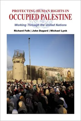 Protéger les droits de l'homme en Palestine occupée : Travailler avec les Nations unies - Protecting Human Rights in Occupied Palestine: Working Through the United Nations