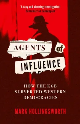 Agents d'influence : Comment le KGB a subverti les démocraties occidentales - Agents of Influence: How the KGB Subverted Western Democracies