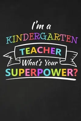 Je suis une enseignante de maternelle Quel est votre superpouvoir? : Cadeau de remerciement pour l'enseignante de maternelle Excellent pour l'appréciation de l'enseignante - I'm A Kindergarten Teacher What's Your Superpower: Thank You Gift For Kindergarten Teacher Great for Teacher Appreciation
