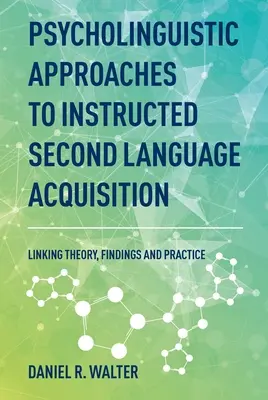 Approches psycholinguistiques de l'acquisition d'une langue seconde enseignée : Lier la théorie, les résultats et la pratique - Psycholinguistic Approaches to Instructed Second Language Acquisition: Linking Theory, Findings and Practice