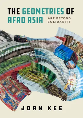 Les géométries de l'Asie africaine : L'art au-delà de la solidarité - The Geometries of Afro Asia: Art Beyond Solidarity