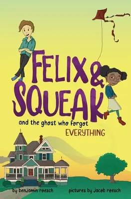 Felix & Squeak et le fantôme qui a tout oublié - Felix & Squeak and the Ghost Who Forgot Everything