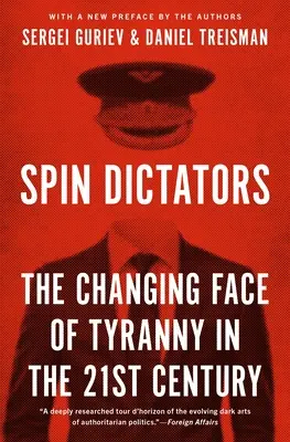 Spin Dictators : Le nouveau visage de la tyrannie au XXIe siècle - Spin Dictators: The Changing Face of Tyranny in the 21st Century