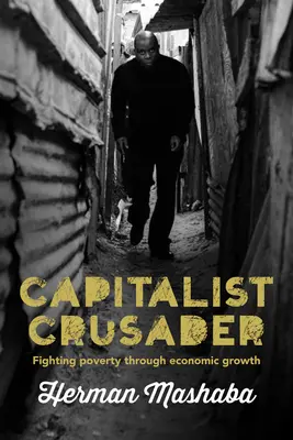 Le croisé capitaliste : Combattre la pauvreté par la croissance économique - Capitalist Crusader: Fighting Poverty Through Economic Growth