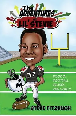 Les aventures de Lil' Stevie Livre 2 : Football, félins et famille - The Adventures of Lil' Stevie Book 2: Football, Felines, and Family