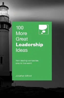 100 autres grandes idées de leadership : Des leaders et managers à succès du monde entier - 100 More Great Leadership Ideas: From Successful Leaders and Managers Around the World