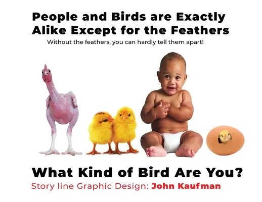 Les gens et les oiseaux sont exactement pareils, à l'exception des plumes : Quel genre d'oiseau êtes-vous ? - People And Birds Are Exactly Alike Except For The Feathers: What Kind of Bird Are You?