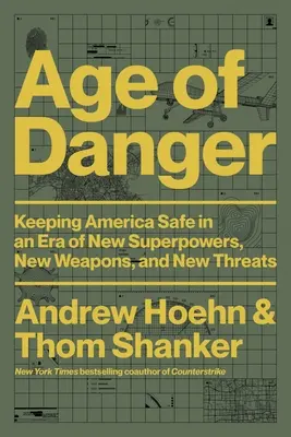 L'âge du danger : Assurer la sécurité de l'Amérique à l'ère des nouvelles superpuissances, des nouvelles armes et des nouvelles menaces - Age of Danger: Keeping America Safe in an Era of New Superpowers, New Weapons, and New Threats