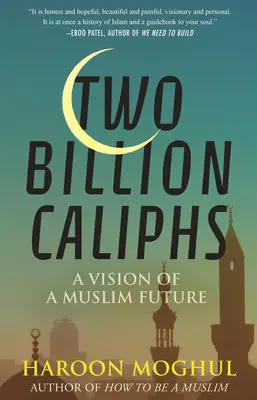 Deux milliards de califes : Une vision de l'avenir musulman - Two Billion Caliphs: A Vision of a Muslim Future