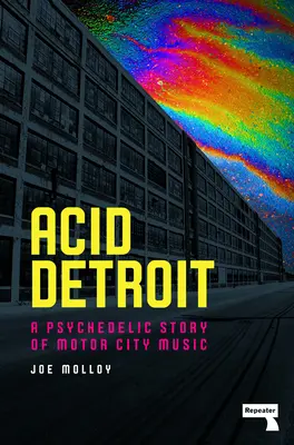 Acid Detroit : Une histoire psychédélique de la musique de Motor City - Acid Detroit: A Psychedelic Story of Motor City Music