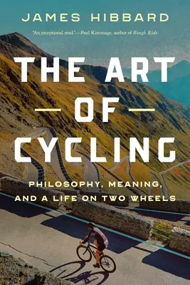 L'art du cyclisme : Philosophie, sens et vie sur deux roues - The Art of Cycling: Philosophy, Meaning, and a Life on Two Wheels