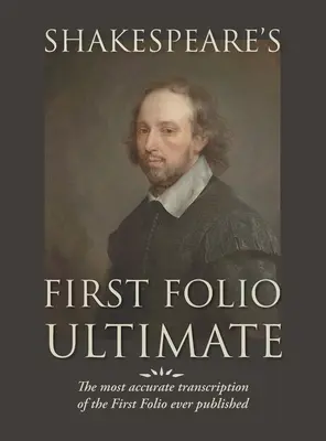 Le premier folio de Shakespeare ultime : La transcription la plus précise du Premier Folio jamais publiée, formatée comme une émulation typographique de l'ori - Shakespeare's First Folio Ultimate: The most accurate transcription of the First Folio ever published, formatted as a typographic emulation of the ori