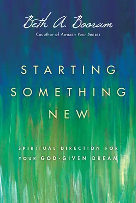 Commencer quelque chose de nouveau : La direction spirituelle pour le rêve que Dieu vous a donné - Starting Something New: Spiritual Direction for Your God-Given Dream