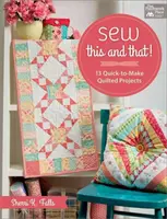 Coudre ceci et cela ! - 13 projets matelassés rapides à réaliser - Sew This and That! - 13 Quick-To-Make Quilted Projects