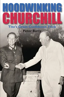 La confiance en Churchill : Le grand tour de Tito - Hoodwinking Churchill: Tito's Great Confidence Trick