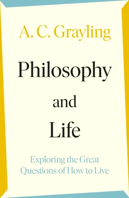 Philosophie et vie - Explorer les grandes questions de la vie - Philosophy and Life - Exploring the Great Questions of How to Live