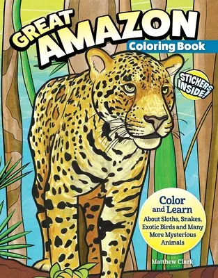 Livre de coloriage sur l'Amazonie et la forêt tropicale (avec autocollants) : Coloriez et apprenez à connaître les paresseux, les serpents, les oiseaux exotiques et bien d'autres animaux mystérieux. - Great Amazon & Rainforest Coloring Book (with Stickers): Color and Learn about Sloths, Snakes, Exotic Birds and Many More Mysterious Animals