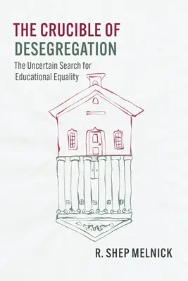 Le creuset de la déségrégation : La recherche incertaine de l'égalité dans l'éducation - The Crucible of Desegregation: The Uncertain Search for Educational Equality