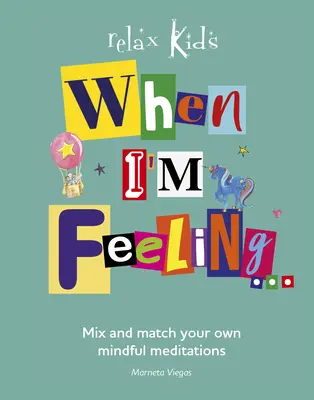 Quand je me sens... : Mélangez et associez vos propres méditations de pleine conscience - When I'm Feeling...: Mix and Match Your Own Mindful Meditations