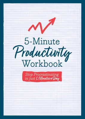 5-Minute Productivity Workbook : Arrêtez de procrastiner en seulement 5 minutes par jour - 5-Minute Productivity Workbook: Stop Procrastinating in Just 5 Minutes a Day