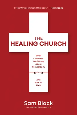 L'Église qui guérit : Ce que les églises se trompent sur la pornographie et comment y remédier - The Healing Church: What Churches Get Wrong about Pornography and How to Fix It