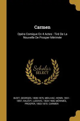 Carmen : Opra Comique En 4 Actes : Tir De La Nouvelle De Prosper Mrime - Carmen: Opra Comique En 4 Actes: Tir De La Nouvelle De Prosper Mrime