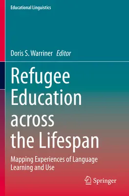 L'éducation des réfugiés tout au long de la vie : Cartographie des expériences d'apprentissage et d'utilisation des langues - Refugee Education Across the Lifespan: Mapping Experiences of Language Learning and Use