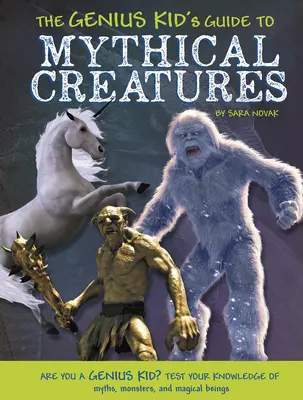 Le guide des créatures mythiques de l'enfant génial - The Genius Kid's Guide to Mythical Creatures