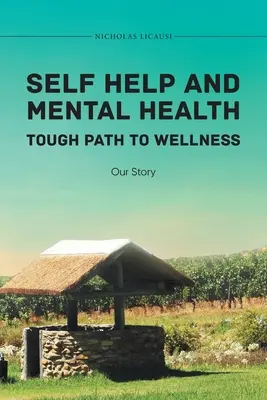 Self Help and Mental Health Tough Path to Wellness Our Story (L'entraide et la santé mentale : un chemin difficile vers le bien-être) - Self Help and Mental Health Tough Path to Wellness Our Story