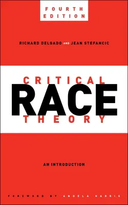 Théorie critique de la race, quatrième édition : Une introduction - Critical Race Theory, Fourth Edition: An Introduction