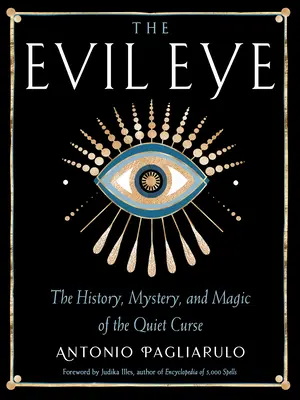 Le mauvais œil : L'histoire, le mystère et la magie de la malédiction du silence - The Evil Eye: The History, Mystery, and Magic of the Quiet Curse