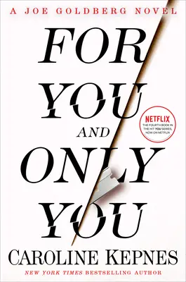 Pour toi et toi seule : Un roman de Joe Goldberg - For You and Only You: A Joe Goldberg Novel