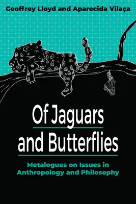 Des jaguars et des papillons : Métalogues sur des questions d'anthropologie et de philosophie - Of Jaguars and Butterflies: Metalogues on Issues in Anthropology and Philosophy