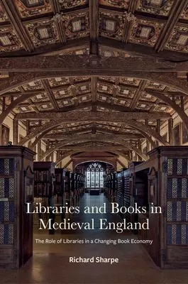 Bibliothèques et livres dans l'Angleterre médiévale : Le rôle des bibliothèques dans une économie du livre en mutation - Libraries and Books in Medieval England: The Role of Libraries in a Changing Book Economy