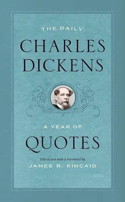 Le quotidien de Charles Dickens : Une année de citations - The Daily Charles Dickens: A Year of Quotes