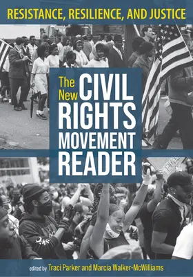 Le lecteur du nouveau mouvement des droits civiques : Résistance, résilience et justice - The New Civil Rights Movement Reader: Resistance, Resilience, and Justice