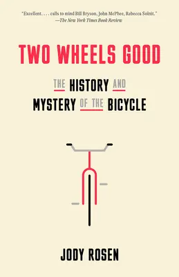 Deux roues, c'est bien : L'histoire et le mystère de la bicyclette - Two Wheels Good: The History and Mystery of the Bicycle