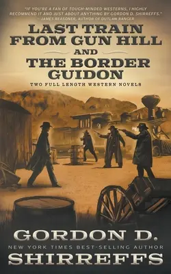 Last Train from Gun Hill et The Border Guidon : Deux longs romans western - Last Train from Gun Hill and The Border Guidon: Two Full Length Western Novels