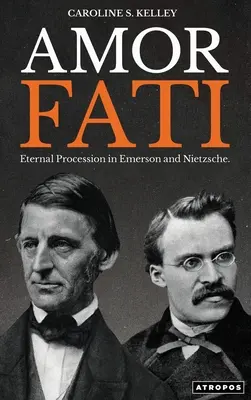 Amor Fati : La procession éternelle chez Emerson et Nietzsche - Amor Fati: Eternal Procession in Emerson and Nietzsche