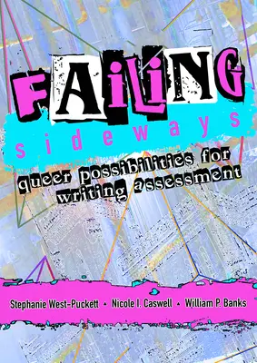 Échec latéral : Possibilités queer pour l'évaluation de l'écriture - Failing Sideways: Queer Possibilities for Writing Assessment