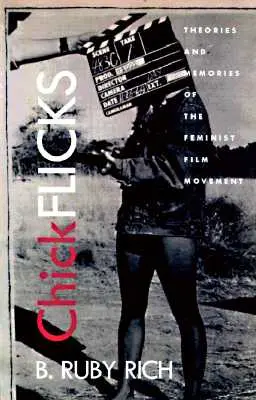 Chick Flicks : Théories et souvenirs du mouvement cinématographique féministe - Chick Flicks: Theories and Memories of the Feminist Film Movement