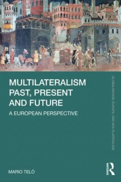 Le multilatéralisme passé, présent et futur : Une perspective européenne - Multilateralism Past, Present and Future: A European Perspective