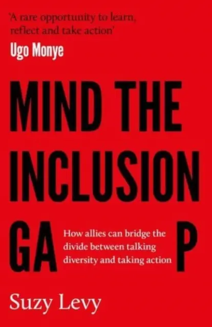 Mind the Inclusion Gap - Comment les alliés peuvent combler le fossé entre le discours sur la diversité et l'action - Mind the Inclusion Gap - How allies can bridge the divide between talking diversity and taking action